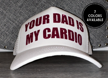 Load image into Gallery viewer, Your Dad Is My Cardio Trucker Hat