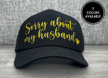 Load image into Gallery viewer, Sorry About My Husband Trucker Hat