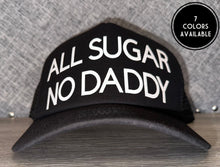 Load image into Gallery viewer, All Sugar No Daddy Trucker Hat
